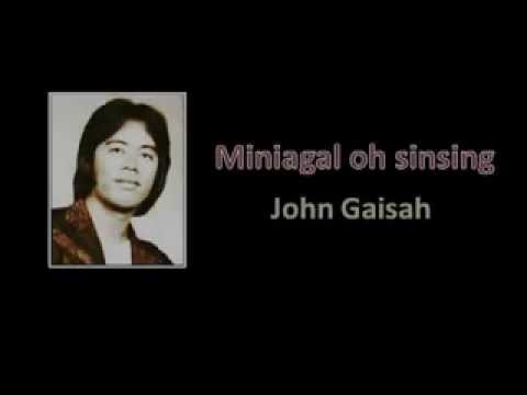 John Gaisah - Miniagal Oh Sinsing Lyrics