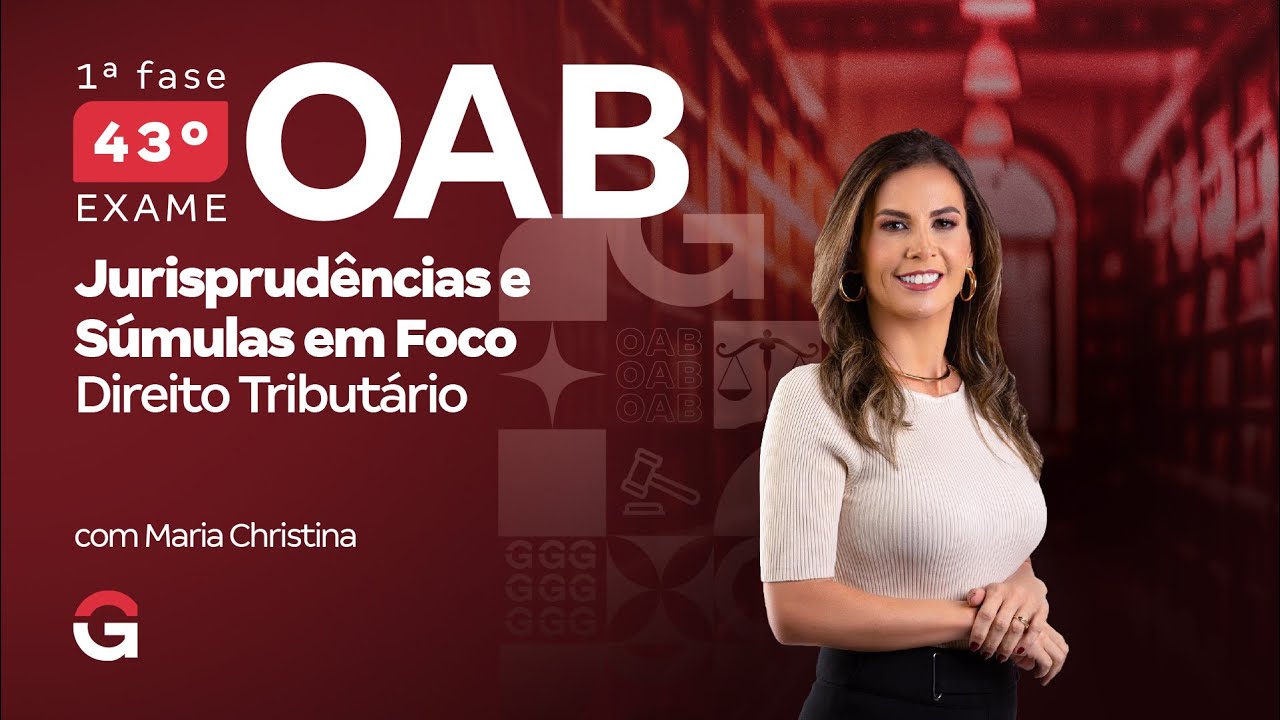1ª fase do 43º Exame OAB: Jurisprudências e Súmulas em Foco | Direito Tributário