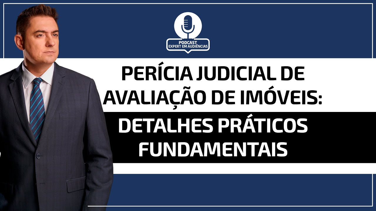 Perícia Judicial de Avaliação de Imóveis: detalhes práticos fundamentais