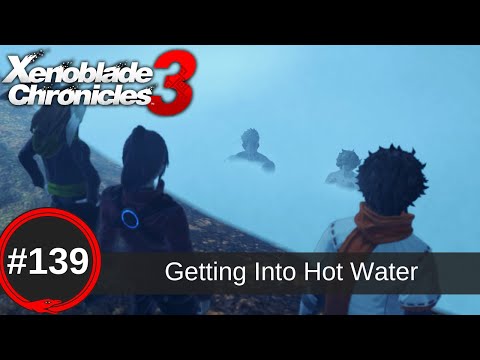 Xenoblade Chronicles 3 Let's Play Episode 139: Getting into Hot Water