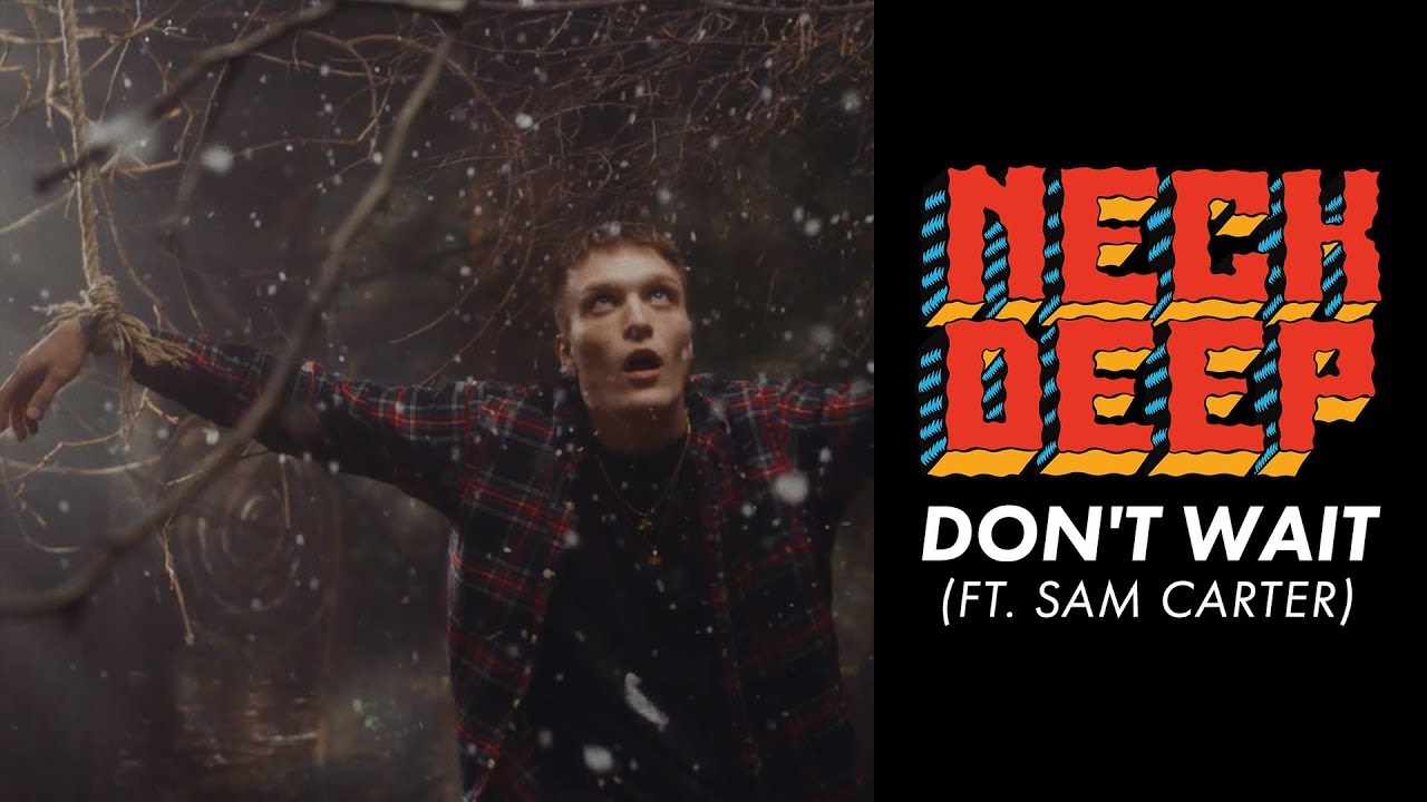 Neck Deep ft. Sam Carter — Don’t Wait
