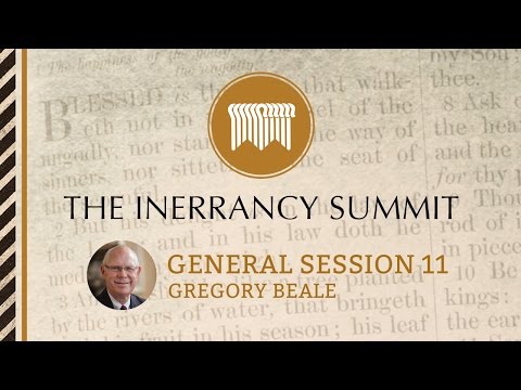 The Inerrancy Summit - General Session 11 - Gregory Beale
