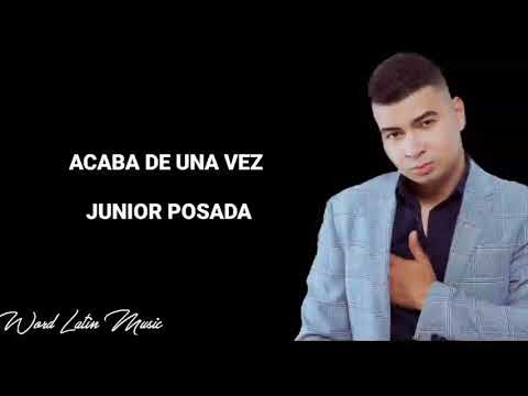 Acaba De Una Vez - Junior Posada (Letra)