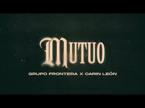 Grupo Frontera, Carín León  - Mutuo (Letra Oficial)