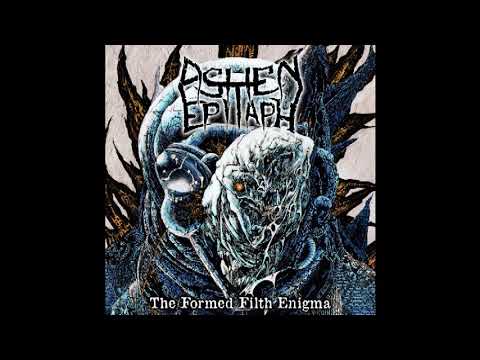 Ashen Epitaph - The Formed Filth Enigma (2017)