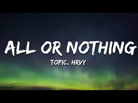 Topic x HRVY - All Or Nothing (Lyrics)