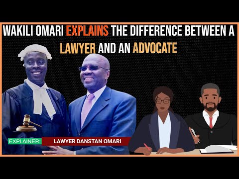 Wakili Omari explains the difference between a Lawyer and an Advocate