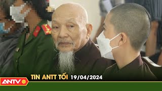 Tin tức an ninh trật tự nóng, thời sự Việt Nam mới nhất 24h tối ngày 19/4 | ANTV