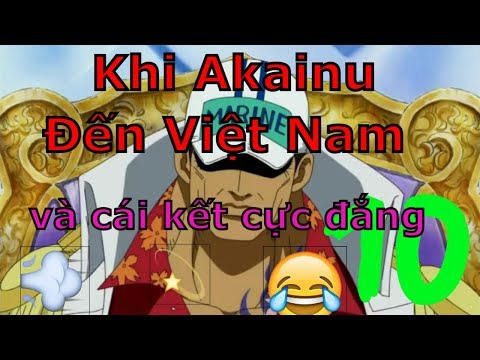 One Piece Chế - Khi Đô Đốc Akainu Đến Việt Nam