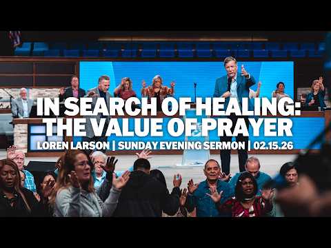 In Search of Healing: The Value of Prayer | Loren Larson | Sunday Evening Sermon