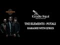Putali - The Elements (KARAOKE WITH LYRICS) | Karaoke Nepal