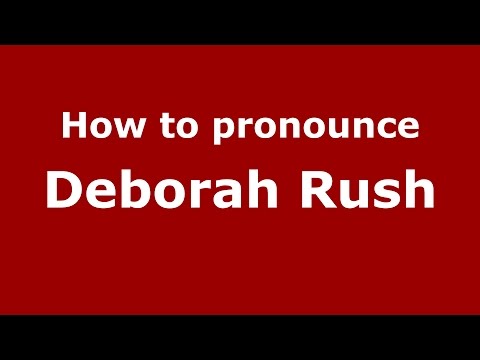 How to pronounce Deborah Rush (American English/US) - PronounceNames.com