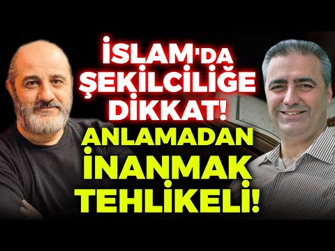 İslam'da Şekilciliğe DİKKAT! Anlamadan İnanmak Tehlikeli!