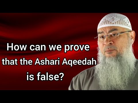 How can we prove the Ashari Aqeedah is false? - Assim al hakeem