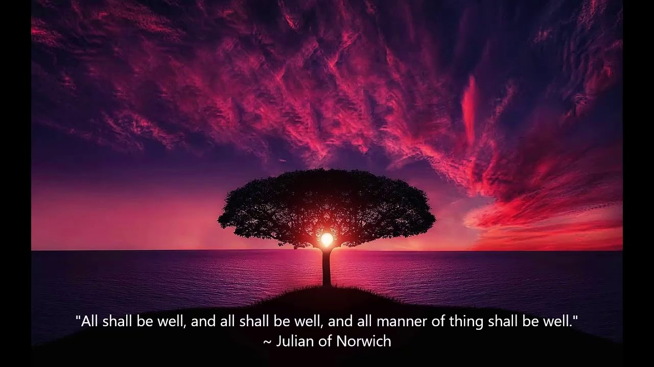 Julian of Norwich ~ 𝐀𝐥𝐥 𝐒𝐡𝐚𝐥𝐥 𝐁𝐞 𝐖𝐞𝐥𝐥 ~  Christian Mystics