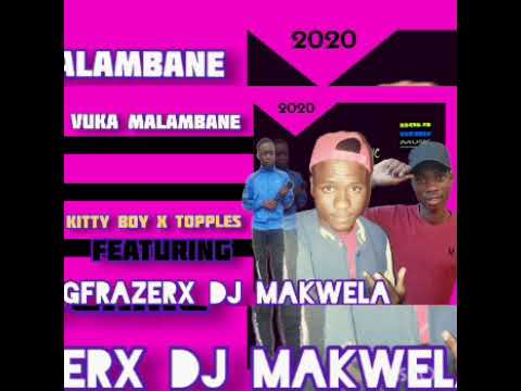Vuka mAlambaNe - Gfrazer x kitty boy x Topples