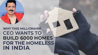 Why This Millionaire CEO Wants to Build 6000 Homes for the Homeless in India image