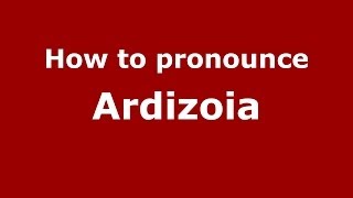 How to pronounce Ardizoia