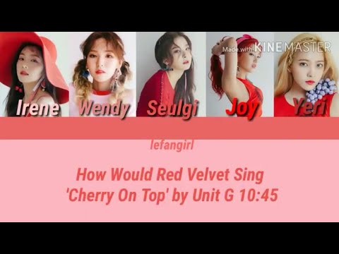 How Would Red Velvet Sing 'Cherry On Top' by Unit G 10:45