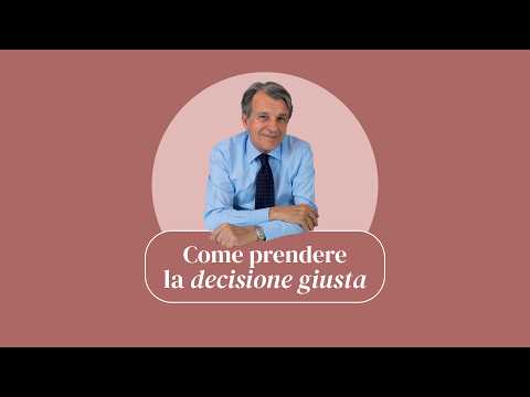 VIDEO Come prendere la decisione giusta