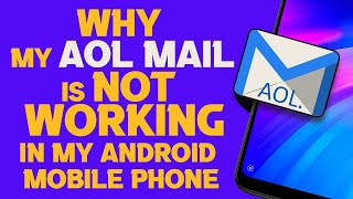 Why AOL mail is not working in my Android mobile phone?
