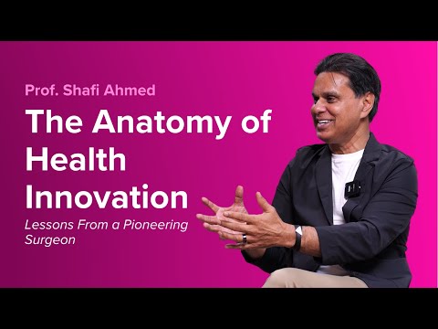The Anatomy of Health Innovation: Lessons from a Pioneering Surgeon | Dr Shafi Ahmed