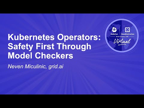 Kubernetes Operators: Safety First Through Model Checkers - Neven Miculinic, grid.ai