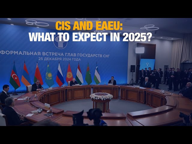 CIS and EAEU: What to expect in 2025?