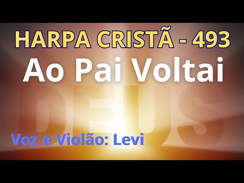 Harpa Cristã - 493 - Ao Pai Voltai - Levi - com letra