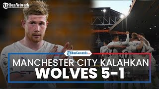 Aroma Gelar Juara Mulai Terasa seusai Manchester City Bantai Wolves 5 1, Kevin De Bruyne Quattrick