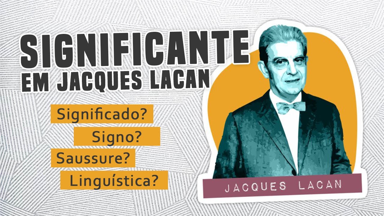 O que é o Significante e Signo em Ferdinad Sausssure? [Glossário de Jacques Lacan]