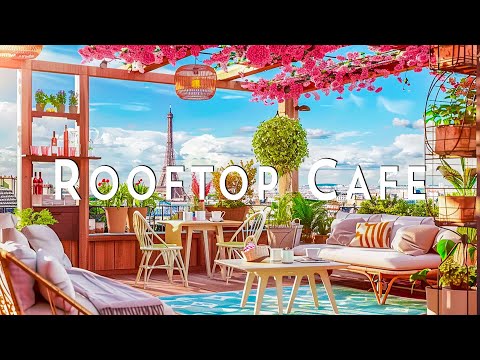 Paris Rooftop Coffee Shop Ambience - Relaxing Morning Jazz Music & Cafe Sounds for Study, Work