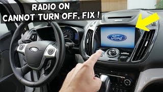 FORD C-MAX RADIO IS ON ALL THE TIME. CANNOT TURN RADIO OFF FIX!