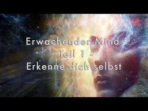 Erwachender Mind - Teil 1 - Erkenne dich selbst (Awakening Mind Part 1 German)