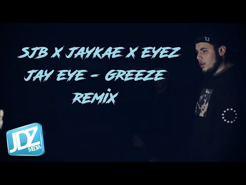 SJB X JAY EYE X JAYKAE X EYEZ - GREEZE REMIX