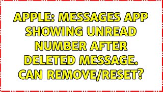 Apple: Messages app showing unread number after deleted message. Can remove/reset? (2 Solutions!!)