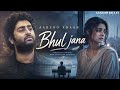 Bhul Jana Aarzoo Khaan Emotional Hindi Sad Song New Song 2026 Arijit Singh Vibe