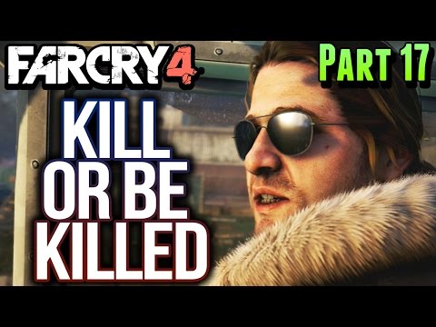 Far Cry 4 Gameplay Walkthrough Part 17 KILL OR BE KILLED (PS4)