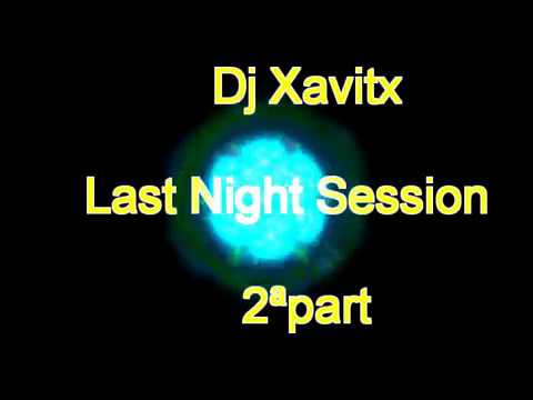 Dj Xavitx - last night session 2ªpart