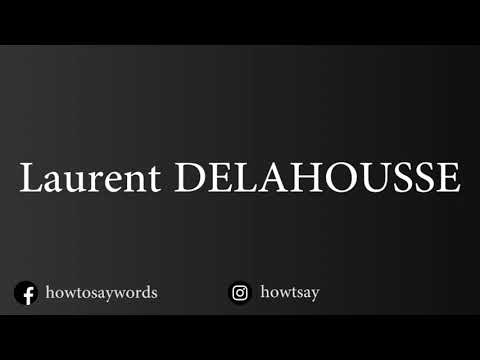 How To Pronounce Laurent DELAHOUSSE