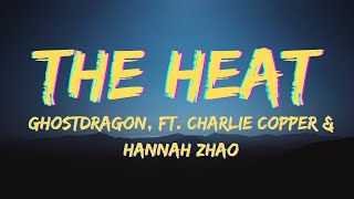 GhostDragon - the heat (Lyrics) ft. Charlie Copper & Hannah Zhao