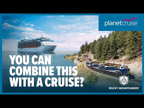 Combining a cruise with a Rocky Mountaineer train journey | Planet Cruise