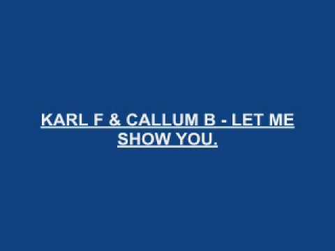 KARL F & CALLUM B LET ME SHOW YOU