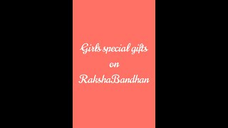 Girls special gifts on Raksha Bandhan 😍😍😘😘