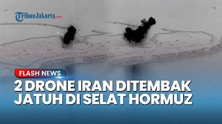 Selat Hormuz Memanas! CENTCOM Umumkan Tembak Jatuh 2 Drone Iran, AS Kirim Sinyal Keras ke Teheran
