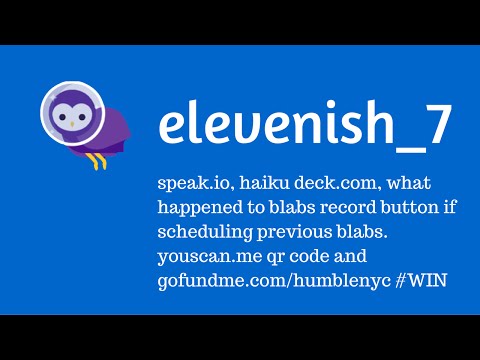 elevenish 07 - haikudeck, speak.io and what no record blab?