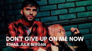 R3HAB, Julie Bergan - Don&#39;t Give Up On Me Now (Lyrics)