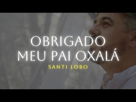 Santi Lobo - OBRIGADO MEU PAI OXALÁ (Visualizer)