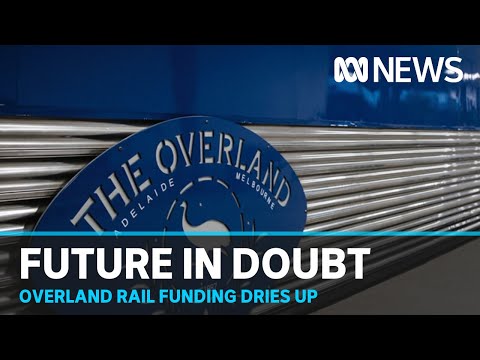 Overland Rail could close after funding halt | ABC News