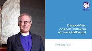 Bishop Marc Andrus: Treasures at Grace Cathedral
